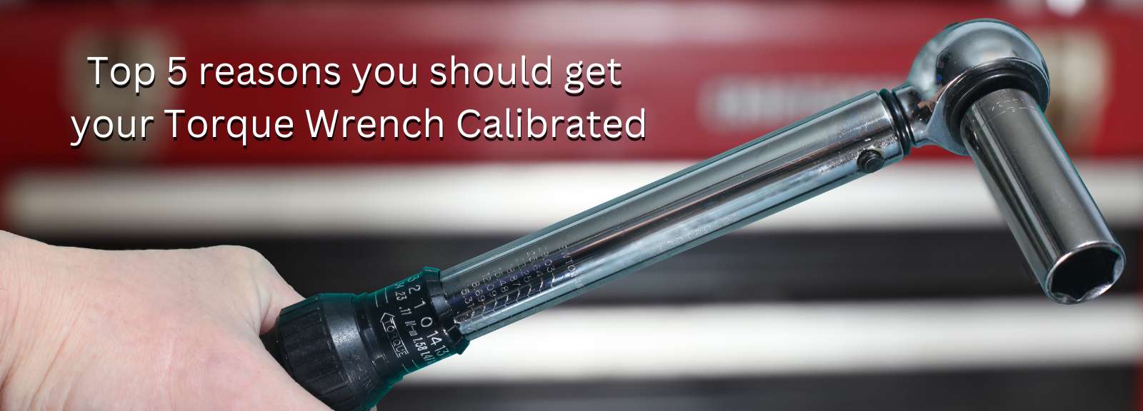 Top 5 reasons you should get your Torque Wrench Calibrated
